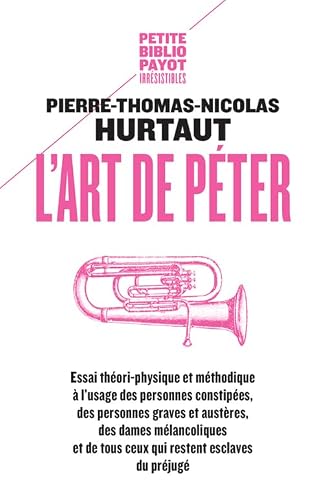 L'ART DE PETER - PBP N°810: ESSAI THEORI-PHYSIQUE ET METHODIQUE A L'USAGE DES PERSONNES CONSTIPEES, ... (PETITE BIBLIOTHEQUE PAYOT)
