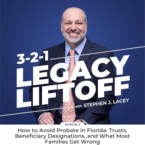 002: How to Avoid Probate in Florida: Trusts, Beneficiary Designations, and What Most Families Get Wrong