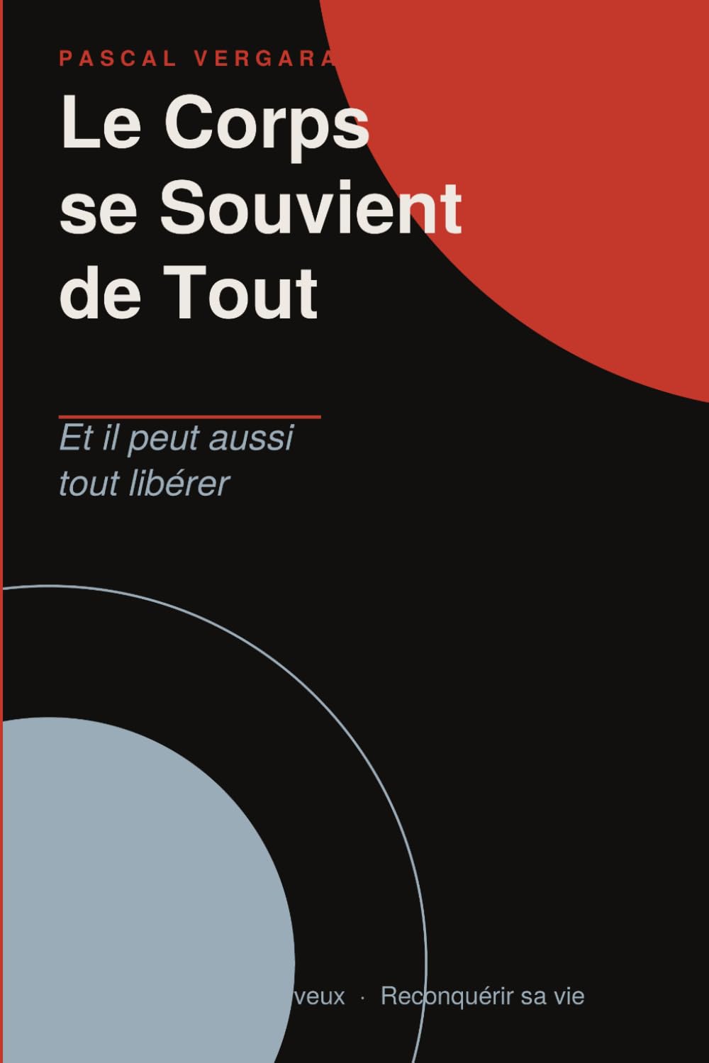 Le Corps se Souvient de Tout: Et il peut aussi tout libérer