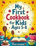  My First Cookbook for Kids Ages 5-8: 30 Easy & Fun Recipes for Ages 5–8  Bake, Mix & Create Delicious Snacks, Meals & Sweet Treats at Home (English Edition)
