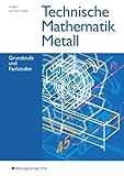  Technische Mathematik Metall, Grund- und Fachstufen: Ausgabe Metall / Grundstufe und Fachstufen: Schülerband (Technische Mathematik: Ausgabe Metall)