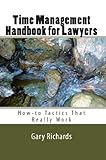 Time Management Handbook for Lawyers: How-to Tactics that Really Work