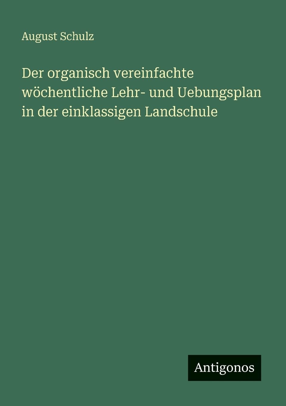 Der organisch vereinfachte wöchentliche Lehr- und Uebungsplan in der einklassigen Landschule