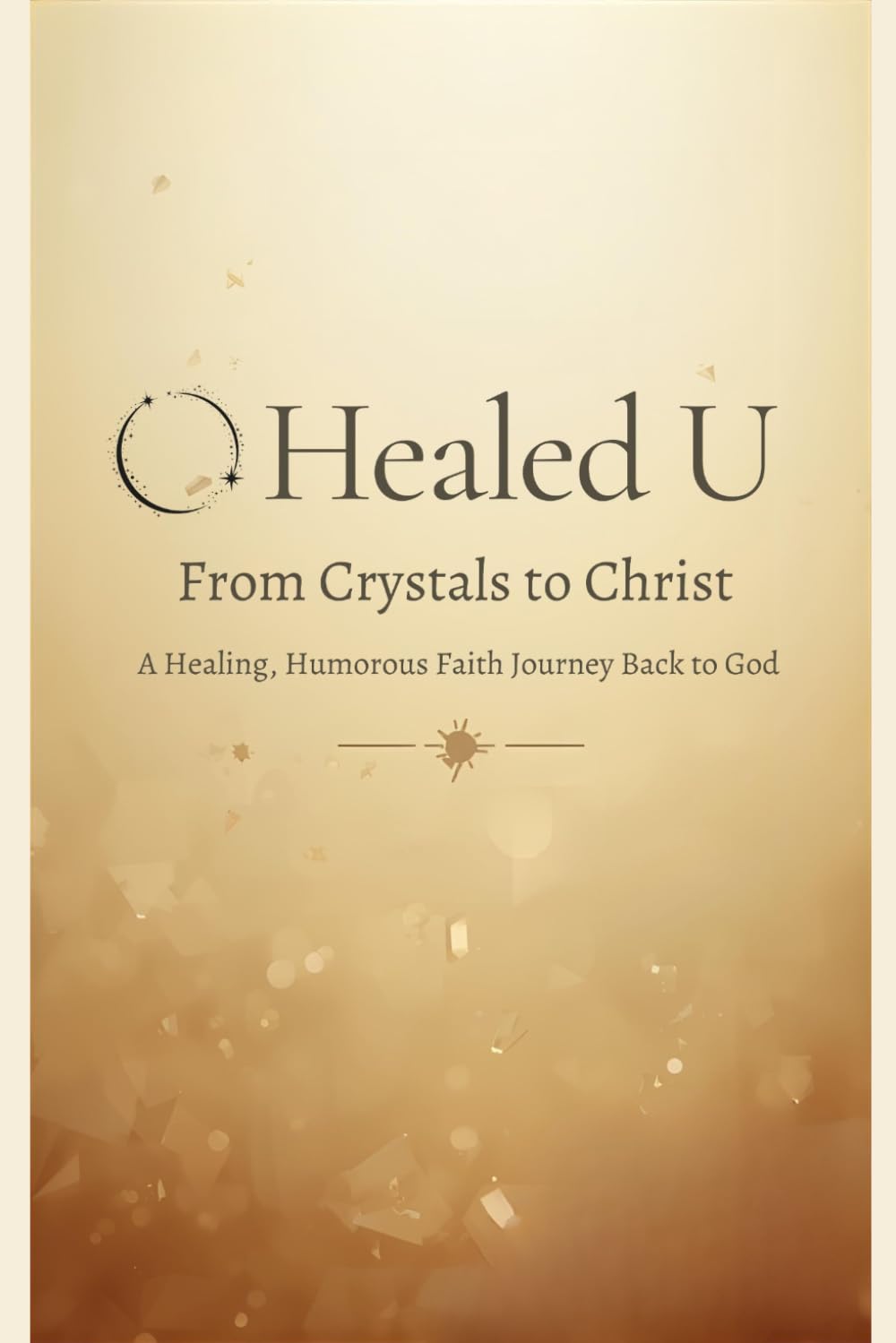 Healed U: A Healing, Humorous Faith Journey Back to God