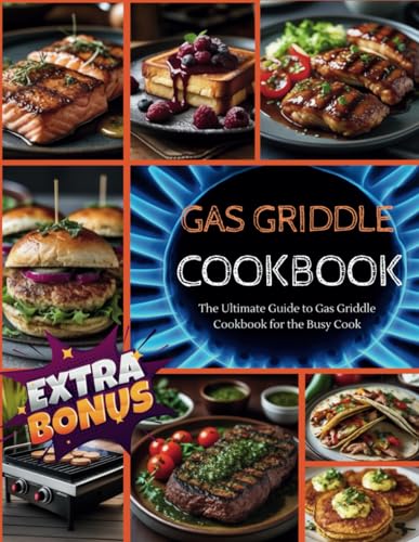 Gas Griddle Cookbook: Craft a Culinary Celebration for Your Palate with an Abundance of Easy, Flavorful Recipes – Unlock the Ultimate Cooking Secrets to Seamlessly Transform into the Star Chef Gas Griddle Cookbook: Craft a Culinary Celebration for Your Palate with an Abundance of Easy, Flavorful Recipes – Unlock the Ultimate Cooking Secrets to Seamlessly Transform into the Star Chef