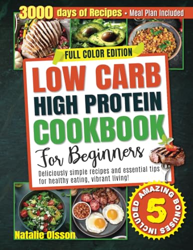 Image of Low Carb High Protein Cookbook for Beginners: Deliciously Simple Recipes and Essential Tips for Healthy Eating and Vibrant Living - Meal Plan Included!