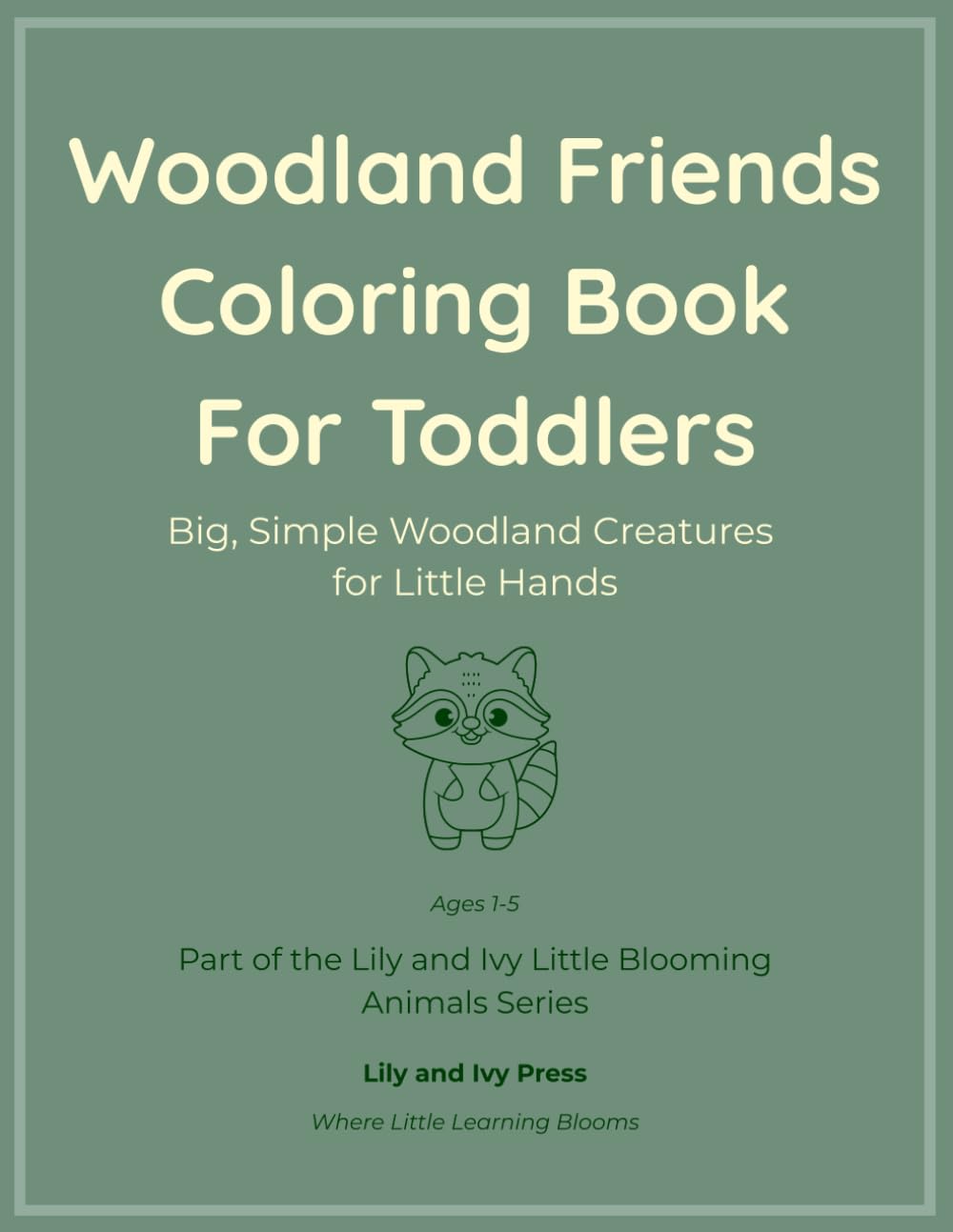 Woodland Friends Coloring Book for Toddlers: Big, Simple Woodland Creatures for Little Hands (Little Blooming Animals Series)