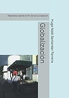 Vista 1 de Globalización Teatrexto sobre el fin de la civilización (Teatro) (Spanish Edition)