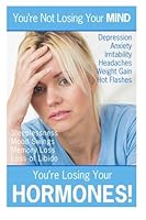 You're not Losing Your MIND, You're Losing Your HORMONES! 098636360X Book Cover