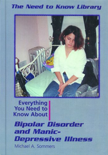 Everything You Need to Know About Bipolar Disorder and Manic Depressive Illness (Need to Know Library)