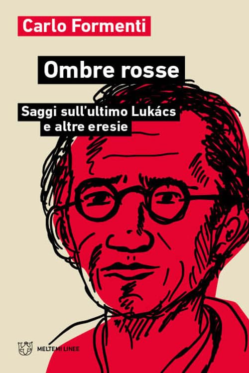 Ombre rosse. Saggi sull'ultimo Lukács e altre eresie (Linee)