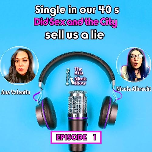 Single in our 40's: Did Sex & the City Sell us a Lie?