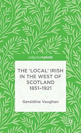 The 'Local' Irish in the West of Scotland 1851-1921 2013th Edition book cover