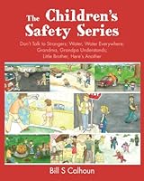 The Childrens Safety Series : Don't Talk to Strangers; Water, Water Everywhere; Grandma, Grandpa Understands; Little Brother, Here's Another 1477472401 Book Cover