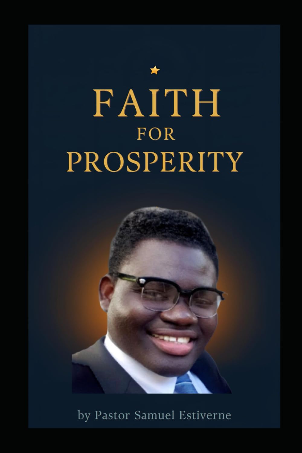 Faith for Prosperity: Walking in God’s Provision Through Faith, Obedience, and Supernatural Increase (5 Ways to Grow Your Faith)