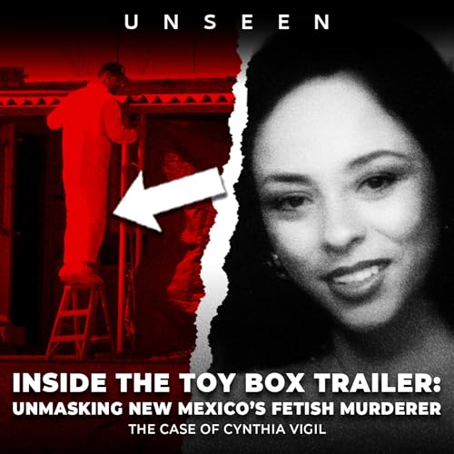 『Inside the Toy Box Trailer: Unmasking New Mexico’s Fetish Murderer | The Case of Cynthia Vigil | UNSEEN』のカバーアート