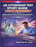 US CITIZENSHIP TEST STUDY GUIDE 2026 IN VIETNAMESE: H&AElig;&deg;&aacute;&raquo;ng D&aacute;&ordm;&laquo;n Chi Ti&aacute;&ordm;&iquest;t, 128 C&Atilde;&cent;u H&aacute;&raquo;i v&Atilde;&nbsp; &Auml;&Atilde;&iexcl;p &Atilde;n, M&aacute;&ordm;&sup1;o Thi v&Atilde;&nbsp; T&aacute;&raquo;&laquo; V&aacute;&raquo;&plusmn;ng C&aacute;&ordm;&sect;n Thi&aacute;&ordm;&iquest;t Cho Ng&AElig;&deg;&aacute;&raquo;i M&aacute;&raquo;i B&aacute;&ordm;&macr;t &Auml;&aacute;&ordm;&sect;u