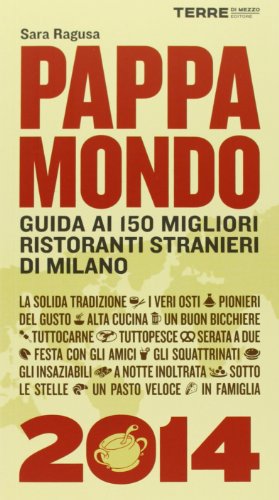 Pappamondo 2014. Guida ai 150 migliori ristoranti stranieri di Milano Pappamondo 2014. Guida ai 150 migliori ristoranti stranieri di Milano