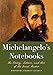 Michelangelo's Notebooks: The Poetry, Letters, and Art of the Great Master (Notebook Series)