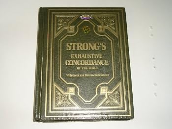 Strong's Exhaustive Concordance of the Bible with Brief Dictionariesw of the Hebrew and Greek Words of the Original with References to the English Words