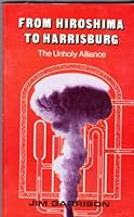 From Hiroshima to Harrisburg: The Unholy Alliance 0334005043 Book Cover