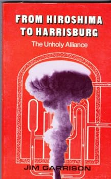 Hardcover From Hiroshima to Harrisburg: The Unholy Alliance Book
