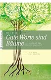 Gute Worte sind Bäume, ins Erdreich des Herzens gepflanzt: Sätze, die mein Leben prägten