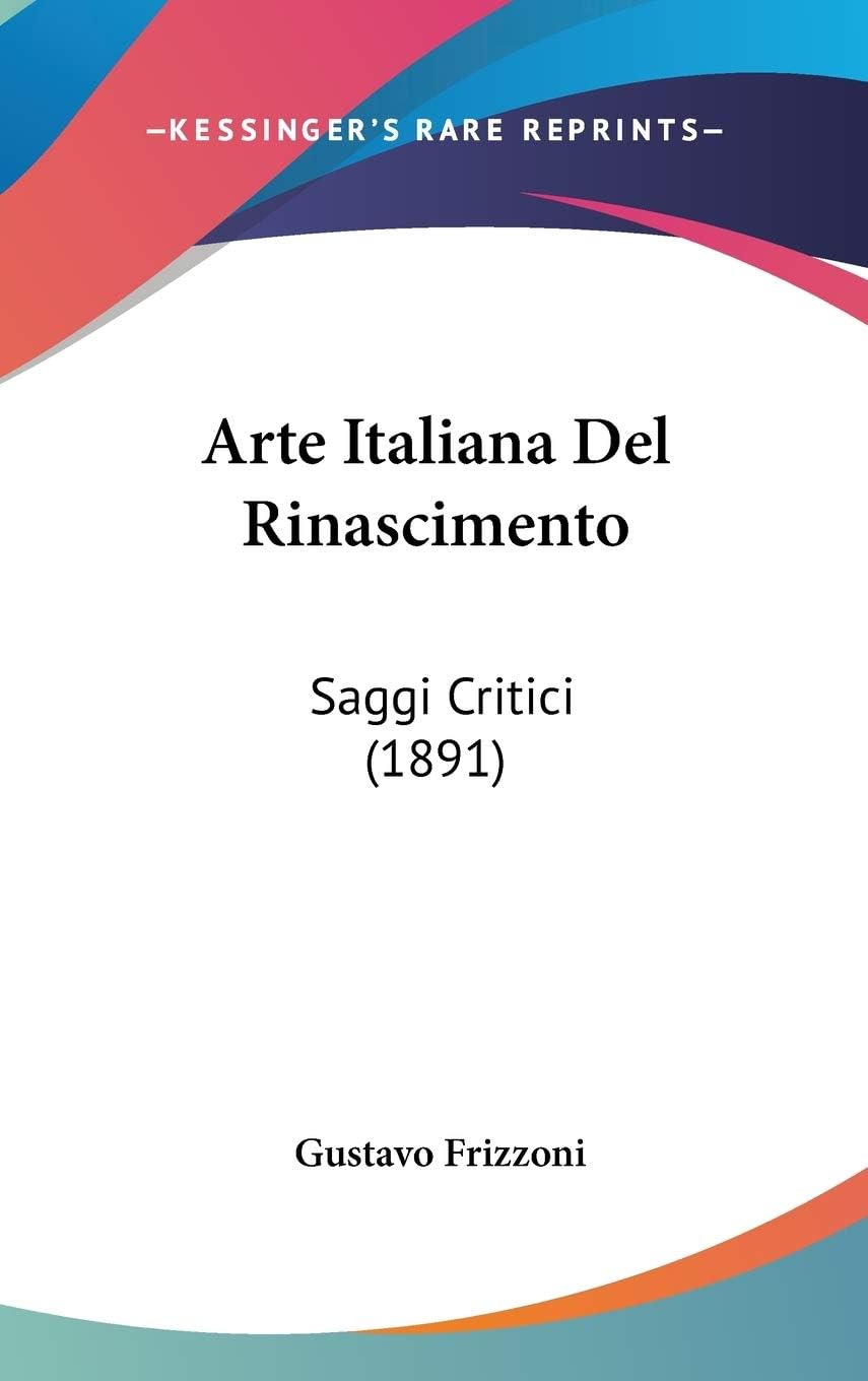 Arte Italiana Del Rinascimento: Saggi Critici (1891) (Italian Edition)