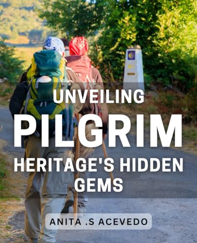 Unveiling Pilgrim Heritage's Hidden Gems: Discovering Untold Stories of America's