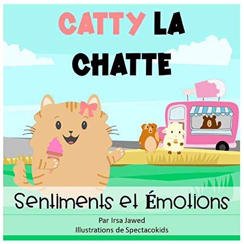 Catty la chatte sentiments et émotions: Un livre pour enfants sur la gestion du comportement, la reconnaissance et le nommage des sentiments et ... les enfants (Catty The Cat) (French Edition)