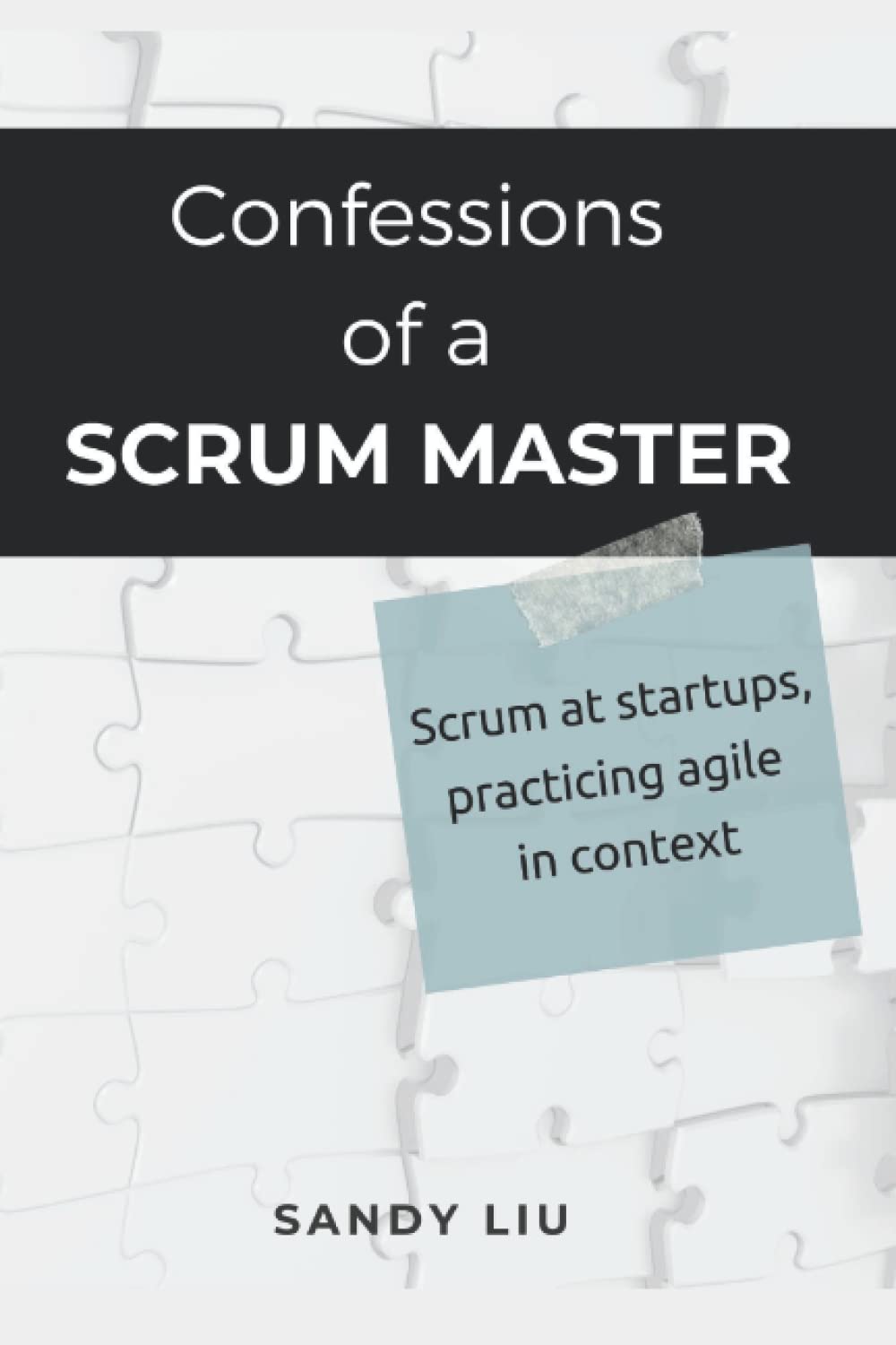 Confessions of a Scrum Master: Scrum in Startups, Practicing Agile in Context