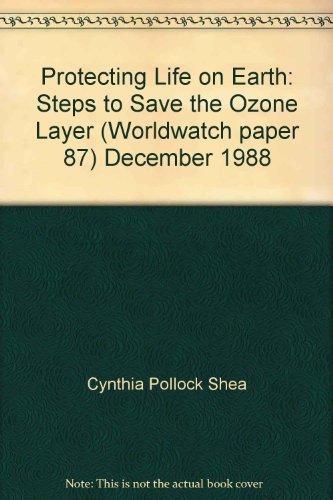 Protecting Life on Earth: Steps to Save the Ozone Layer (Worldwatch paper 87) December 1988