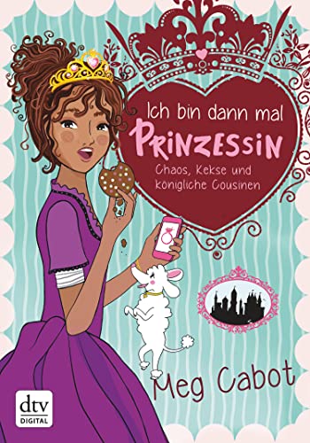 Ich bin dann mal Prinzessin – Chaos, Kekse und königliche Cousinen (Die Prinzessin-Olivia-Reihe 2) (German Edition)