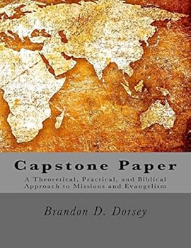 Paperback Capstone: A Theoretical, Practical, and Biblical Approach to Missions and Evangelism Book