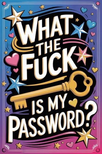 What The Fuck Is My Password?: Funny Pasword Logbook with Alphabetical Tabs - Username, Email, Website Address, Other Notes