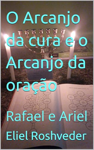 O Arcanjo da cura e o Arcanjo da oração: Rafael e Ariel (Série Anjos da Luz Livro 24)