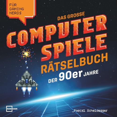 Das große Computerspiele Rätselbuch der 90er Jahre für Gaming Nerds: 50 Spiele, 450 Rätsel, von Game