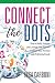 Connect the Dots: How to Build, Nurture, and Leverage Your Network to Achieve Your Personal and Professional Goals