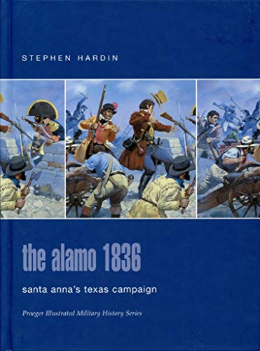 The Alamo 1836: Santa Anna's Texas Campaign