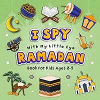 I Spy With My Little Eye Ramadan Book for Kids Ages 2–5: Fun Ramadan Activity and coloring Picture Book For Toddlers, Preschoolers, Boys and Girls and Fun Guessing Games B0CV8BG76Q Book Cover