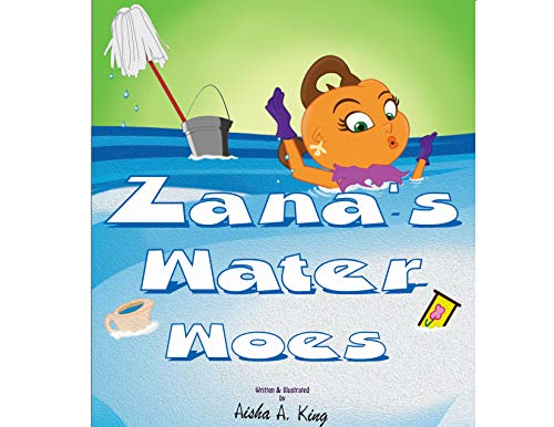 Zana’s Water Woes | WATER CONSERVATION FOR KIDS | AGE 4-6: Helping kids to be ECO-FRIENDLY | RESPONSIBLE | HELPFUL |CARING (The Zana Series Book 6)