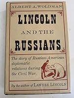 Lincoln and the Russians: The Story of the Russian-American Diplomatic Relations During the Civil War B0006AT3D4 Book Cover