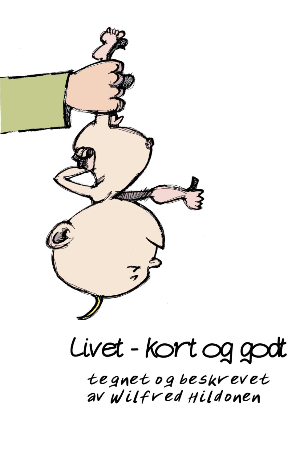 Livet - kort og godt: tegnet og fortalt av Wilfred Hildonen
