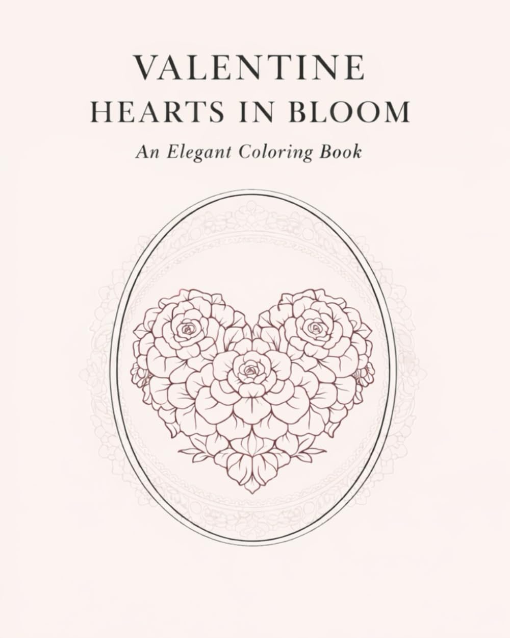 VALENTINE HEARTS IN BLOOM: An Elegant Coloring Book