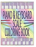 PIANO &amp; KEYBOARD SCALE COLORING BOOK: LEARN MUSIC THEORY BY COLORING IN THE SCALES