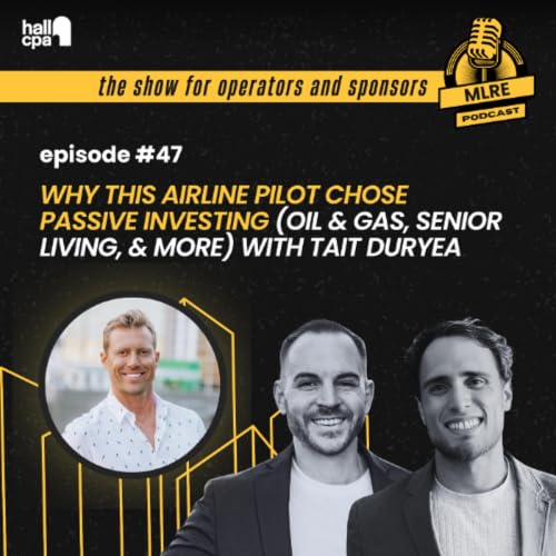 Why This Airline Pilot Chose Passive Investing (Oil & Gas, Senior Living, & More) with Tait Duryea