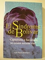 El sindrome de Bolivar: "capitalismo o socialismo, no existen terceras vias" (Spanish Edition) 9800711473 Book Cover