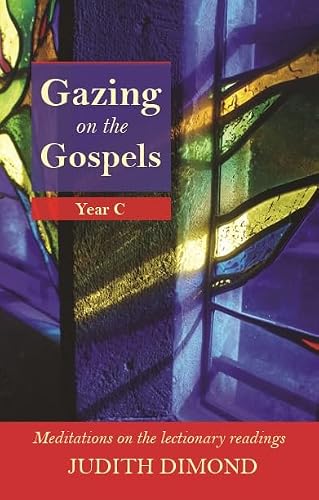 Gazing on the Gospels, Year C: Year C - Meditations On The Lectionary Readings