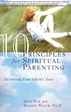10 Principles for Spiritual Parenting: Nurturing Your Child's Soul