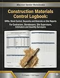 Construction Materials Control Logbook: GRNs, Stock Control, Dayworks and Materials on Site Reports: For Contractors, Storekeepers, Site Supervisors, Estimators and Quantity Surveyors